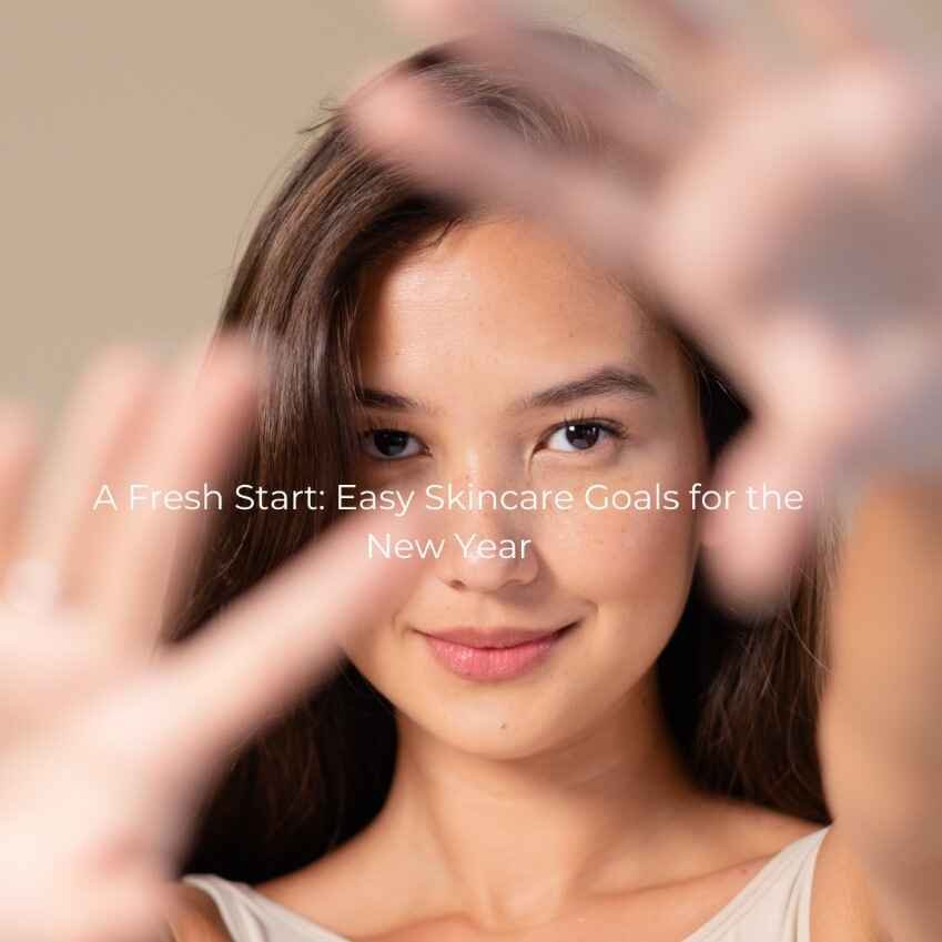 A Fresh Start: Easy Skincare Goals for the New Year