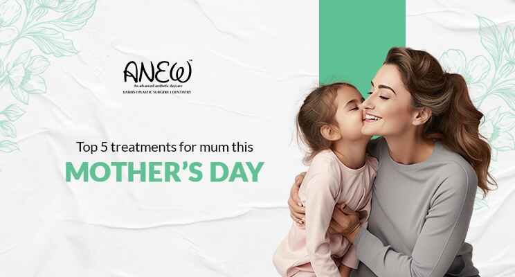 Treat Mom Like Royalty: Top 5 Mother’s Day Treatments at Anew Cosmetic Clinic